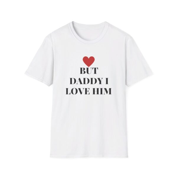 BUT DADDY I LOVE HIM T-Shirt