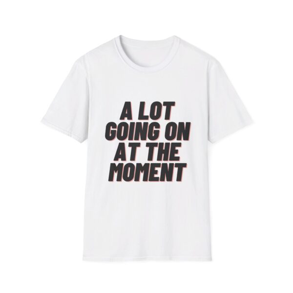 a lot going on at the moment T-Shirt