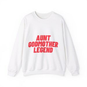 aunt godmother legend sweatshirt